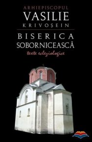 Biserica soborniceasca. Texte ecleziologice - Carti.Crestinortodox.ro