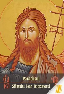 Paraclisul Sfantului Ioan Botezatorul - Carti.Crestinortodox.ro