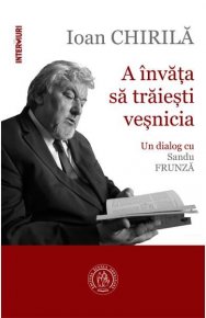 A invata sa traiesti vesnicia. Un dialog cu Sandu Frunza - Carti.Crestinortodox.ro