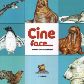 Cine face... Animale si pasari de la poli (2-4 ani) - Carti.Crestinortodox.ro