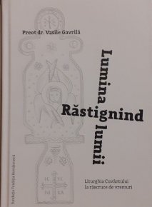 Rastignind Lumina lumii. Liturghia Cuvantului la rascruce de vremuri - Carti.Crestinortodox.ro
